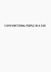 5 Dysfunctional People In A Car (2009).jpg